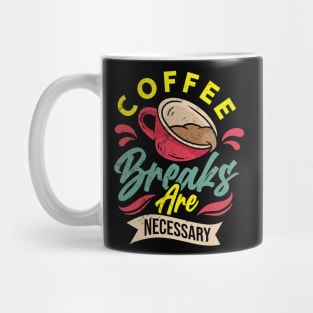 Coffee Breaks Are Necessary Mug